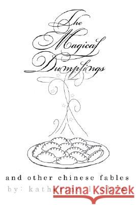 The Magical Dumplings and Other Chinese Fables Katherine L Chew 9780595444953 IUNIVERSE.COM - książka