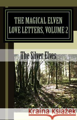 The Magical Elven Love Letters, Volume 2 The Silver Elves 9781466220546 Createspace Independent Publishing Platform - książka