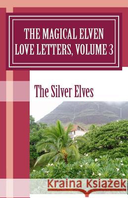 The Magical Elven Love Letters, Volume 3 The Silver Elves 9781475018868 Createspace - książka