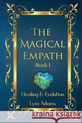 The Magical Empath Book I: Healing & Evolution Lyra Adams 9780578655369 Life Garden Publishing Inc. - książka
