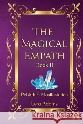 The Magical Empath Book II: Rebirth & Manifestation Lyra Adams 9781735974538 Life Garden Publishing Inc. - książka