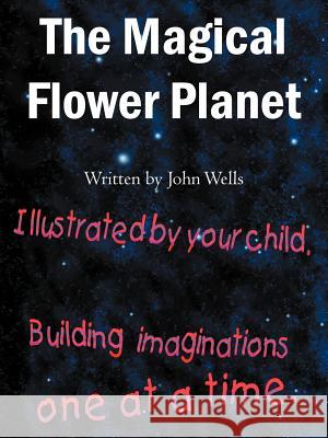 The Magical Flower Planet John Wells 9781420818116 Authorhouse - książka