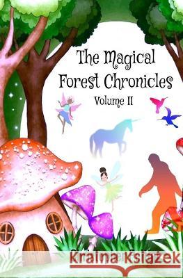The Magical Forest Chronicles: Volume II Olivia Adkins Christopher Peltier  9798392793938 Independently Published - książka