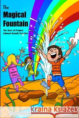 The Magical Fountain: The Story Of Prophet Ismail (Part One) Eslam Fekry Lilly S. Mohsen 9781545581735 Createspace Independent Publishing Platform - książka
