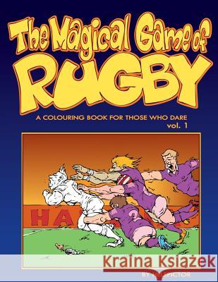 The Magical Game of Rugby: A colouring book for those who dare vol. 1 Starowicz, Robert 9781978034549 Createspace Independent Publishing Platform - książka