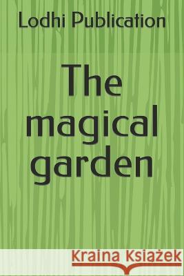 The magical garden Ameer Hamza Lodhi Lodhi Publication  9798387640476 Independently Published - książka