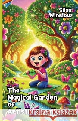 The Magical Garden of Artistic Creations Silas Winslow 9781300196808 Good Child Bookstore - książka