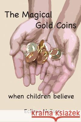 The Magical Gold Coins: When Children Believe Eclipse Neilson 9781731090638 Independently Published - książka