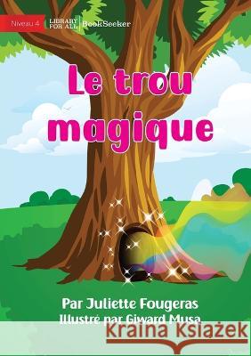 The Magical Hole - Le trou magique Juliette Fougeras Giward Musa  9781922932204 Library for All - książka