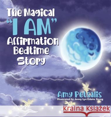 The Magical I AM Affirmation Bedtime Story Petsalis, Amy 9780228849506 Tellwell Talent - książka