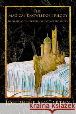 The Magical Knowledge Trilogy: Foundations: the Initiate: Contacts of the Adepts Josephine McCarthy 9781911134602 Tadehent Books - książka