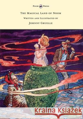 The Magical Land of Noom - Written and Illustrated by Johnny Gruelle Johnny Gruelle Johnny Gruelle  9781473321038 Pook Press - książka