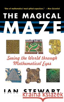 The Magical Maze: Seeing the World Through Mathematical Eyes Ian Stewart 9780471350651 John Wiley & Sons - książka