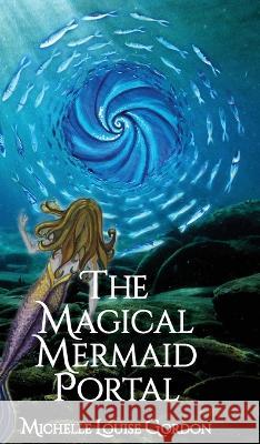 The Magical Mermaid Portal Michelle Louise Gordon Lucja Fratczak-Kay  9781912257423 Amber Beetle Books - książka