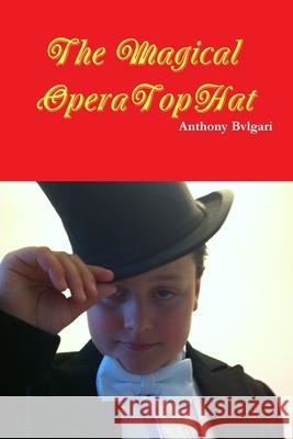 The Magical Opera Top Hat Anthony Bvlgari 9781300424635 Lulu.com - książka