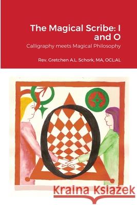 The Magical Scribe: I and O: Calligraphy meets Magical Philosophy Ma Ocl Al Schork 9781678016807 Lulu.com - książka