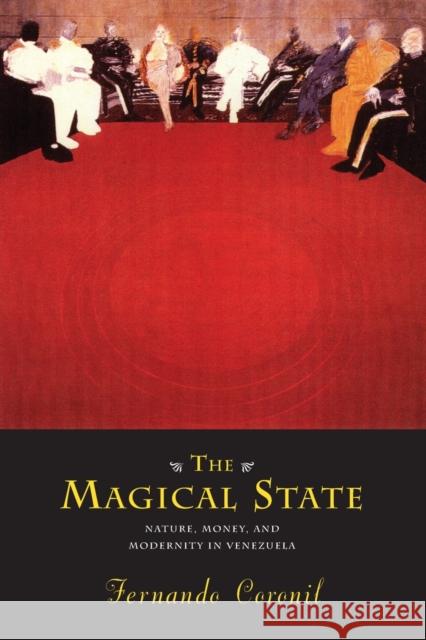 The Magical State: Nature, Money, and Modernity in Venezuela Coronil, Fernando 9780226116020 University of Chicago Press - książka