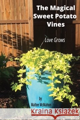 The Magical Sweet Potato Vines: Love Grows Maltee McMahon 9798877627864 Independently Published - książka
