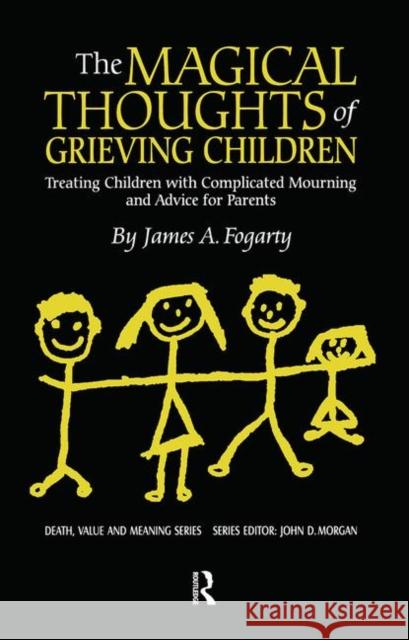 The Magical Thoughts of Grieving Children: Treating Children with Complicated Mourning and Advice for Parents James A. Fogarty 9780895032058 Routledge - książka