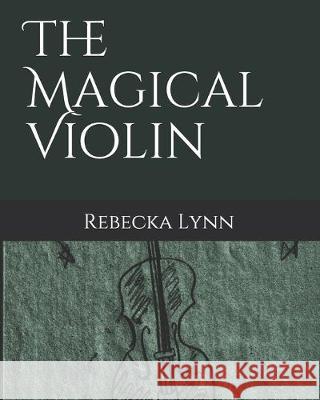 The Magical Violin Rebecka Lynn 9781089707073 Independently Published - książka