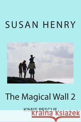 The Magical Wall 2: Kimi's Rescue Mrs Susan Henry 9781479364251 Createspace - książka