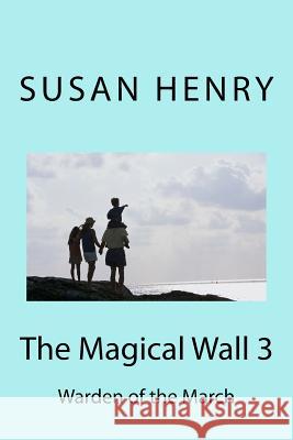 The Magical Wall 3: Warden of the March Mrs Susan D. Henry 9781499715736 Createspace - książka