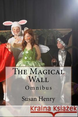 The Magical Wall: Omnibus Mrs Susan Henry 9781530449606 Createspace Independent Publishing Platform - książka