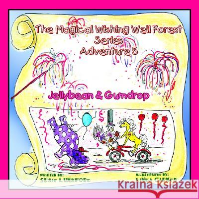 The Magical Wishing Well Forest Series: Jellybean & Gumdrop Lunsford, Susie 9781413494914 XLIBRIS CORPORATION - książka