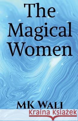 The magical WOMEN Mk Wali   9781685542436 Notion Press - książka