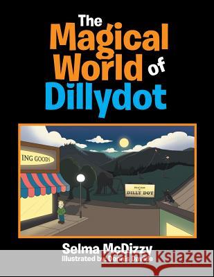 The Magical World of Dillydot Selma McDizzy 9781543423488 Xlibris - książka