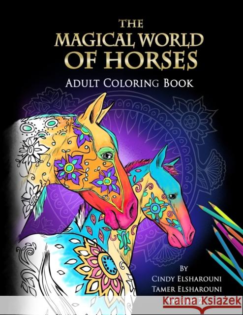 The Magical World Of Horses: Adult Coloring Book Volume 2 Elsharouni, Cindy 9781945172335 Cindy Elsharouni - książka