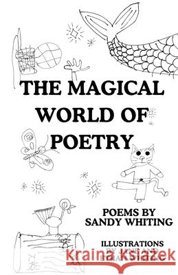 The Magical World of Poetry Sandy Whiting Jane Whiting Ethan Whiting 9781971855004 Monarch Educational Services, L.L.C. - książka