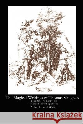 The Magical Writings of Thomas Vaughan A.E. WAITE, Thomas Vaughan 9780615149011 Covenstead Press - książka