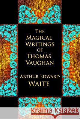 The Magical Writings of Thomas Vaughan Arthur Edward Waite 9781613420775 Cornerstone Book Publishers - książka