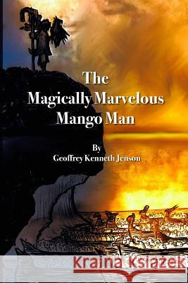 The Magically Marvelous Mango Man: (Illustrated) Geoffrey Kenneth Jenson 9781099512292 Independently Published - książka