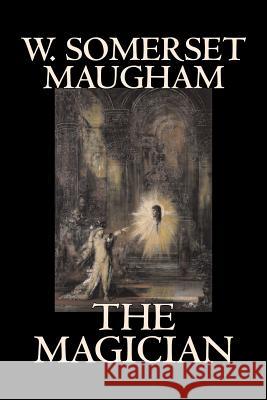 The Magician by W. Somerset Maugham, Horror, Classics, Literary W. Somerset Maugham 9781598188325 Alan Rodgers Books - książka