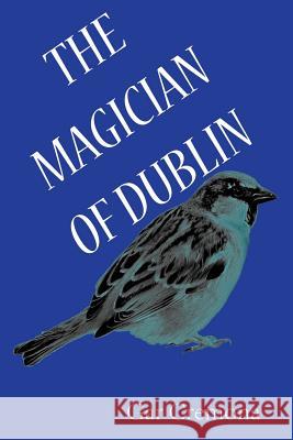 The Magician of Dublin Stephen Coffey 9781979687614 Createspace Independent Publishing Platform - książka