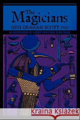 The Magicians: An Investigation of a Group Practicing BLACK MAGIC Scott, Gini Graham 9780595433629 ASJA Press - książka