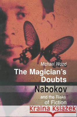 The Magician's Doubts: Nabokov and the Risks of Fiction Michael Wood 9780691048307 Princeton University Press - książka
