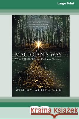 The Magician's Way: What It Really Takes to Find Your Treasure [Standard Large Print 16 Pt Edition] William Whitecloud 9780369370594 ReadHowYouWant - książka