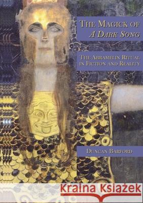 The Magick of A Dark Song: The Abramelin Ritual in Fiction and Reality Duncan Barford 9780956332189 Heptarchia - książka