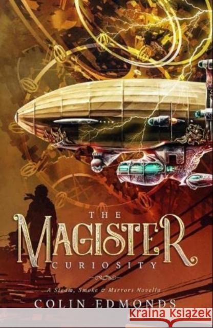 The Magister Curiosity: A Steam, Smoke & Mirrors Novella COLIN EDMONDS 9781913200176 Caffeine Nights Publishing - książka