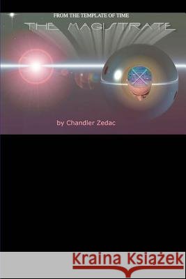 The Magistrate: from The Template of Time Zedac, Chandler 9780595302062 iUniverse - książka