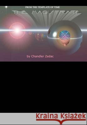 The Magistrate: from The Template of Time Zedac, Chandler 9780595762866 iUniverse - książka