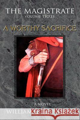 The Magistrate: Volume Three a Worthy Sacrifice William D Reynolds 9780595372539 iUniverse - książka