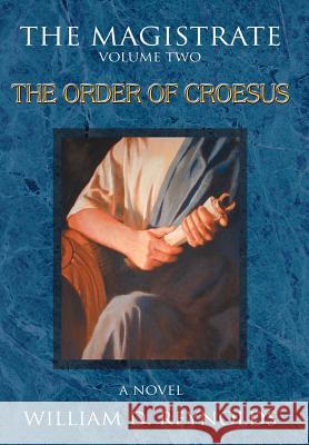 The Magistrate: Volume Two The Order of Croesus Reynolds, William D. 9780595662210 iUniverse - książka