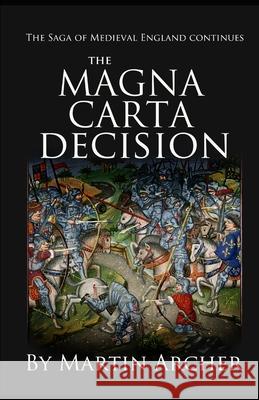 The Magna Carta Decision: A Novel of Medieval England Martin Archer 9781520718446 Independently Published - książka