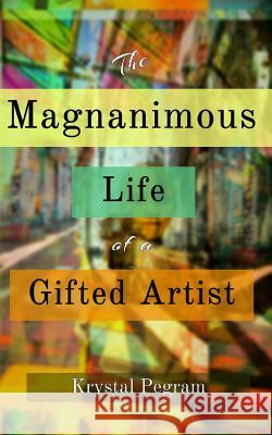 The Magnanimous Life of a Gifted Artist Krystal Pegram 9780692746318 Well Done Produktions - książka
