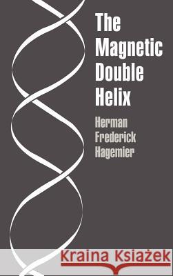 The Magnetic Double Helix, III Herman Frederick Hagemier 9780759627826 Authorhouse - książka