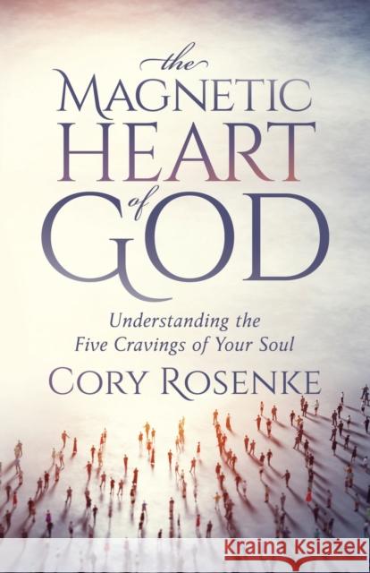 The Magnetic Heart of God Cory Rosenke 9781636981826 Morgan James Publishing llc - książka